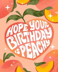 a card that says, hope your birthday is peach