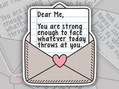 an envelope with the words dear me, you are strong enough to face whatever today throws at you