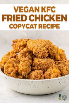 a white bowl filled with fried chicken and text overlay reads vegan kfc fried chicken copycat recipe