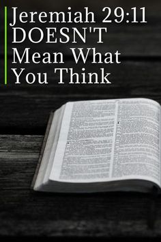 an open bible with the words jeremah 29 11 doesn't mean what you think