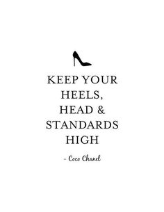 a quote that says keep your heels, head and standards high