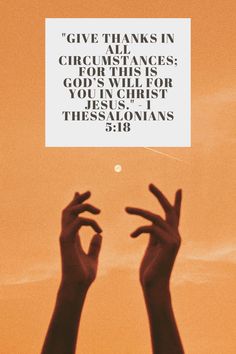 two hands reaching up into the sky with a quote above them that reads give thanks to all churches for this is god's will for you in christ