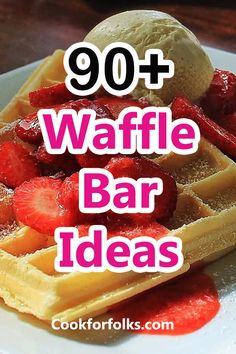 waffles with strawberries and ice cream on top are the most popular breakfast foods