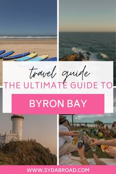 the ultimate travel guide to byron bay, australia with images of surfboards and boats