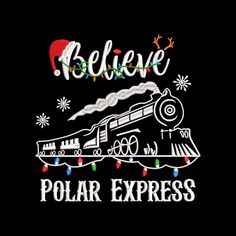 a black shirt with the words believe polar express written in white and red lights on it