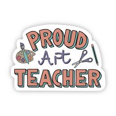 a sticker that says proud art teacher