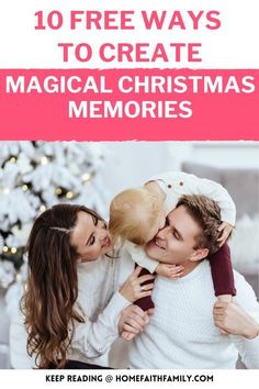 a man and woman holding a baby in front of a christmas tree with text overlay that reads 10 free ways to create magic christmas memories