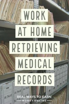 the words work at home retrieving medical records are in front of stacks of files