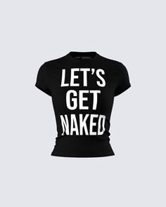 Let’s get naked 🖤 Let them know the vibes in this black graphic top. Made from stretch cotton jersey fabric, this piece won't be staying on for too long 😜 Finesse Clothing, Graphic Tee Png, Book Closet, Black Fitted Shirt, Girly Y2k, Outfits Jewelry, Future Of Fashion, Black Graphic Tee, Welcome To The Future