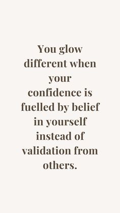 a quote that says you glow different when your confidence is fueled by self in yourself instead of