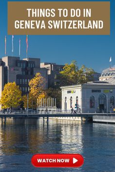 a river with buildings in the background and text that reads things to do in geneva switzerland