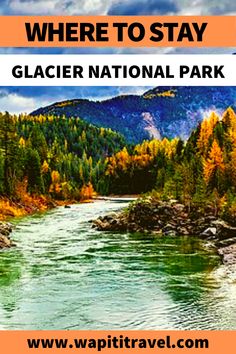 the words where to stay in glacier national park on an orange and white sign over a river