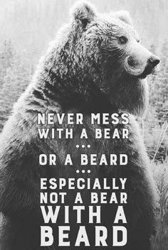 a brown bear standing on its hind legs with the caption never mess with a bear or a beard especially not a bear with a beard