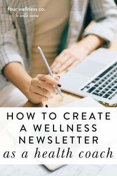 a woman sitting at a desk with a laptop and pen in her hand, writing how to create a well - written news letter as a health coach