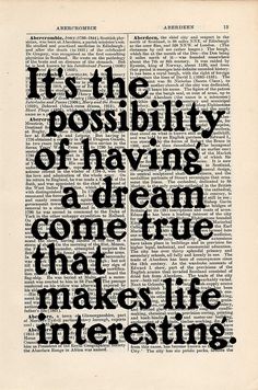 an old book page with the words it's the possibilities of having a dream come true that makes life interesting