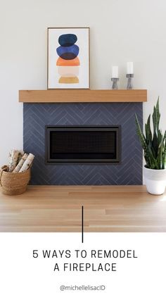 a fireplace with the text 5 ways to remodel a fireplace