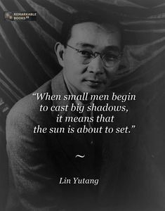 a man with glasses and a quote on it that says, when small men begin to cast by shadows, it means that the sun is about to set