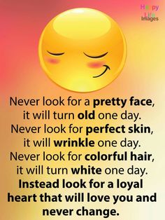 a yellow smiley face with the words never look for a pretty face, it will turn old