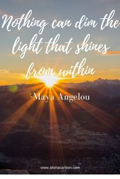 the sun shining down on mountains with a quote about nothing can dim the light that shines from within