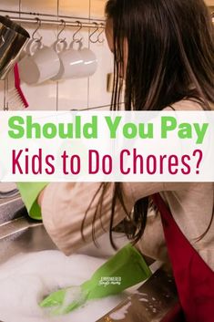 a woman washing dishes in a kitchen with the words should you pay kids to do chores?