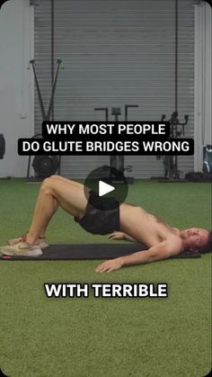 a man laying on top of a mat with the words why most people do glute bridges wrong