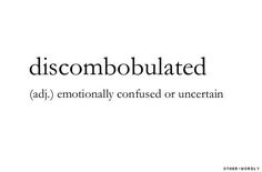 some type of text that says discombobulated adj emotionally confused or uncertain