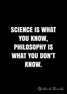 the quote science is what you know, philosophy is what you don't know