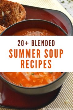 a bowl of soup with bread on the side and text overlay reading 20 + blended summer soup recipes