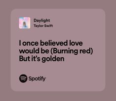 the text reads, i once believe love would be burning red but it's golden