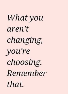 a pink background with the words, what you aren't changing, you're choosing