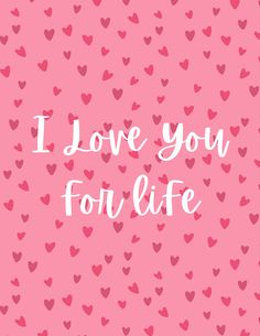 the words i love you for life written in white on a pink background with hearts