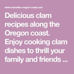 the words delicious clam recipes along the oregon coast enjoy cooking clam dishes to thrill your family and friends