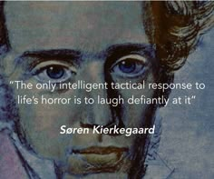 an image of a man with blue eyes and a quote on it that says, the only intelligent tactical response to life's horror is to laugh definitely at it