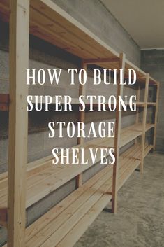 the words how to build super strong storage shelves are in front of a concrete wall