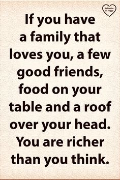 a quote with the words if you have a family that loves you, a few good friends