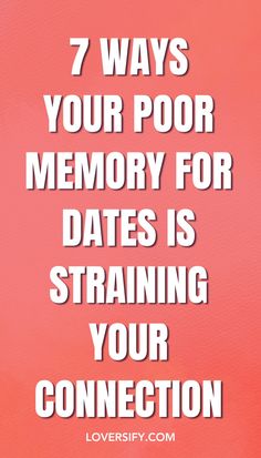 the words 7 ways your poor memory for dates is straining your connection