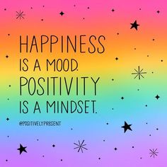 a colorful background with stars and the words happiness is a mood positivity is a mindset