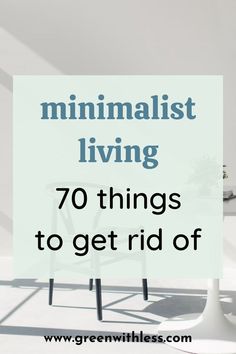 the words minimalist living 70 things to get rid off in front of a chair