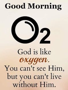 a poster with the words god is like oxygen you can't see him, but you can't live without him