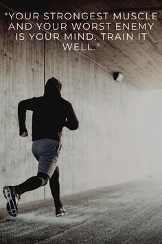 a man running in the middle of a tunnel with a quote above him that reads, your strongest muscle and your worst enemy is your mind train it well