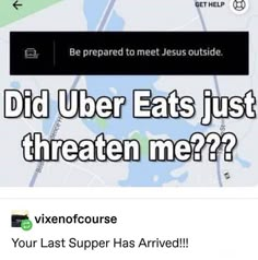 an image of a map with the words did uber eats just treaten me?