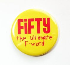 a yellow button that says fifty the ultimate f - word with red lettering on it