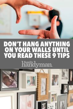 someone is pointing at pictures on the wall with their hand in front of them and text that reads don't hang anything on your walls until you read these 9 tips