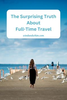 a woman walking down a pier with seagulls flying around her and the words, the surprising truth about full - time travel