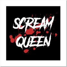 the words scream queen written in white on a black background with blood splatters