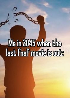 the silhouette of a person holding up a chain with the sun in the background and text me in 205 when the last half movie is out