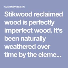 the words sitkwood reclaimed wood is perfectly imperfected wood it's been naturally weathered over time by the elme