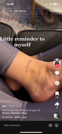 the foot has a tattoo on it that says, little reminder to myself