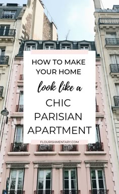 the words 5 easy ways to make your home look like a chic parisian apartment