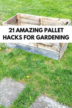 a wooden box with the words 21 amazing pallet hacks for gardening